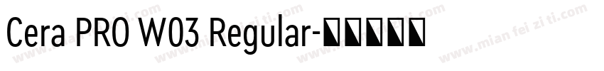 Cera PRO W03 Regular字体转换